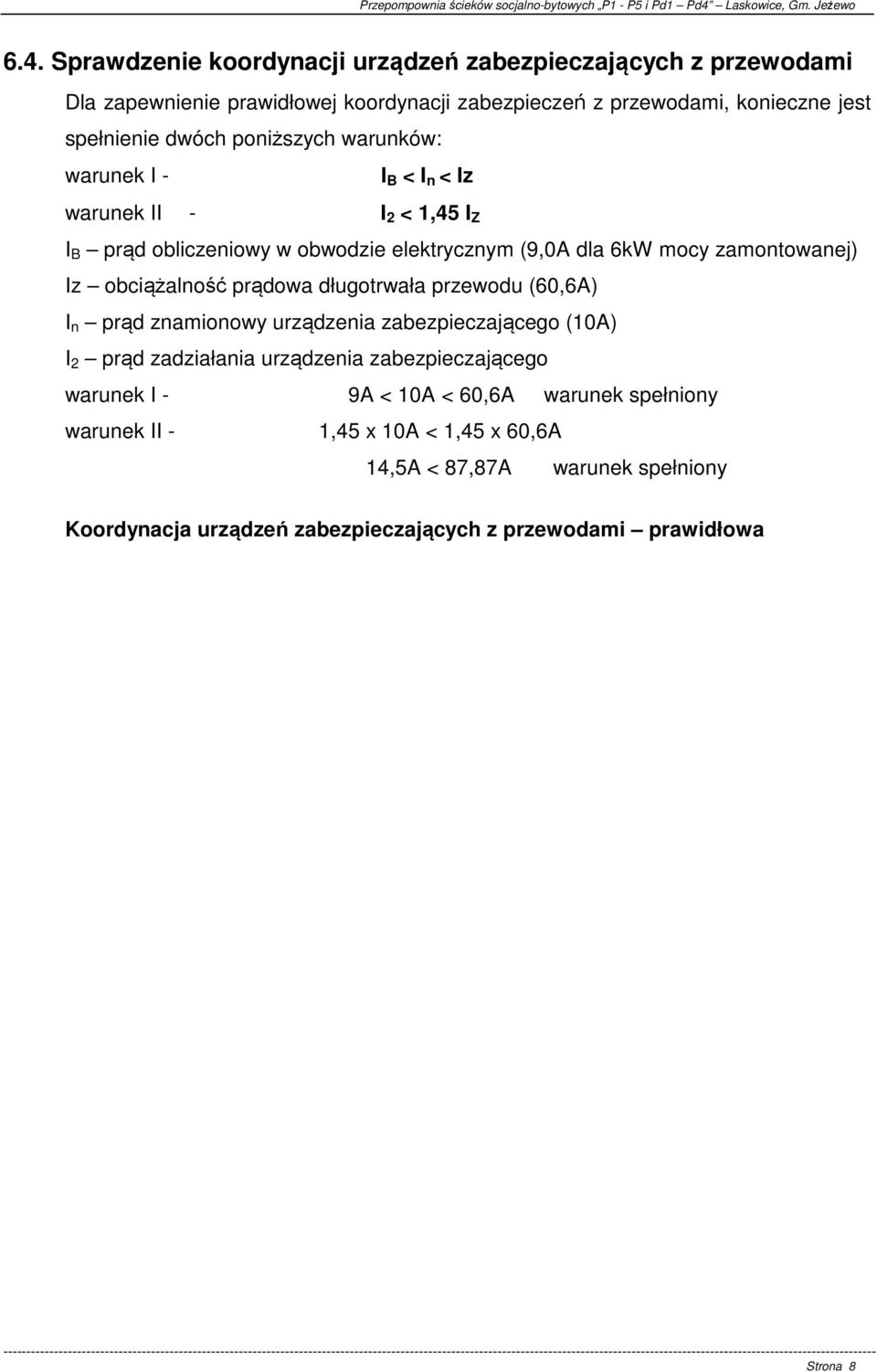 Sprawdzenie koordynacji urządzeń zabezpieczających z przewodami Dla zapewnienie prawidłowej koordynacji zabezpieczeń z przewodami, konieczne jest spełnienie dwóch poniższych warunków: warunek I - I B