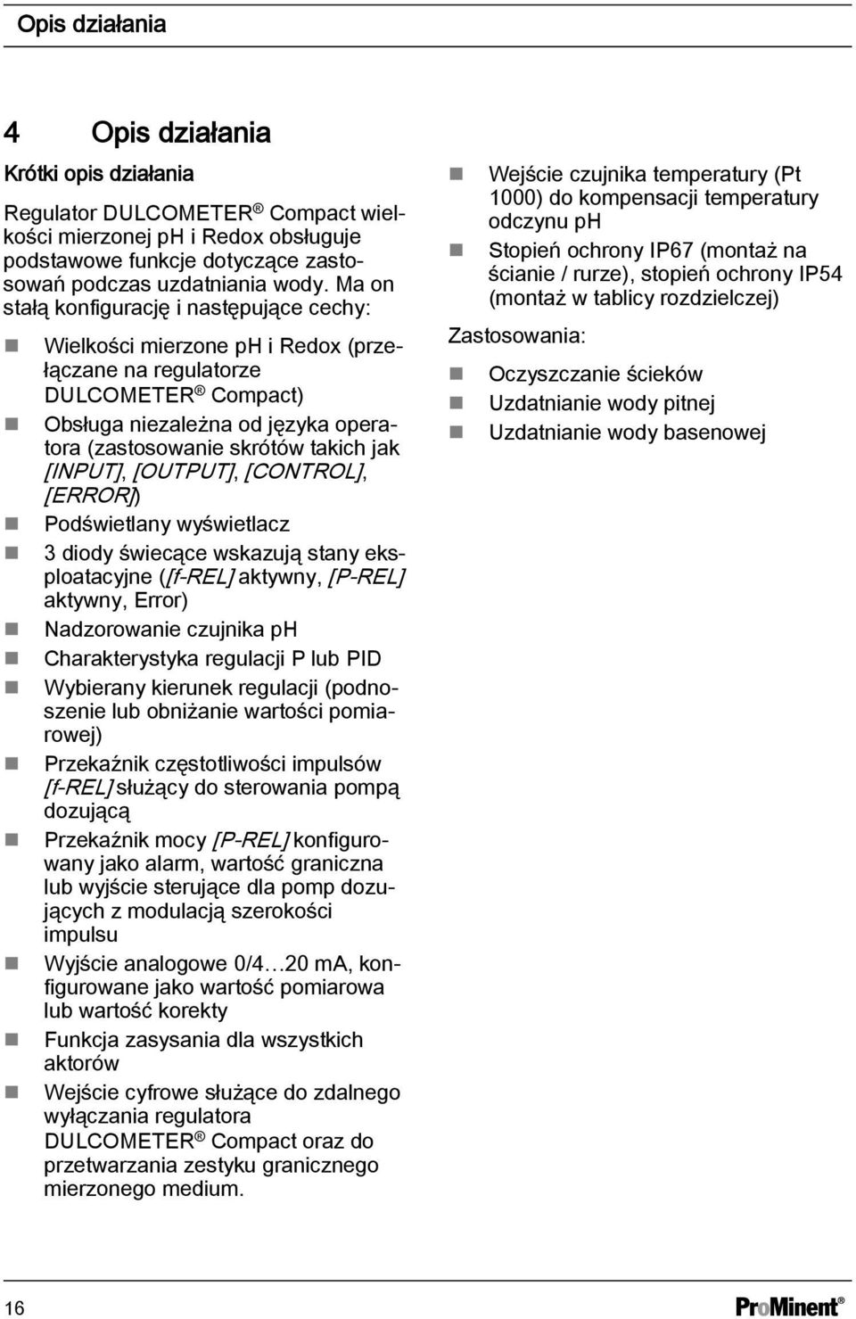 [INPUT], [OUTPUT], [CONTROL], [ERROR]) Podświetlany wyświetlacz 3 diody świecące wskazują stany eksploatacyjne ([f-rel] aktywny, [P-REL] aktywny, Error) Nadzorowanie czujnika ph Charakterystyka