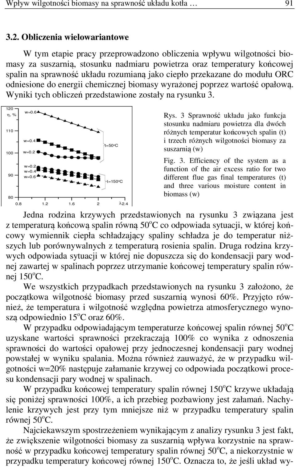 rozumianą jako ciepło przekazane do modułu ORC odniesione do energii chemicznej biomasy wyrażonej poprzez wartość opałową. Wyniki tych obliczeń przedstawione zostały na rysunku 3.