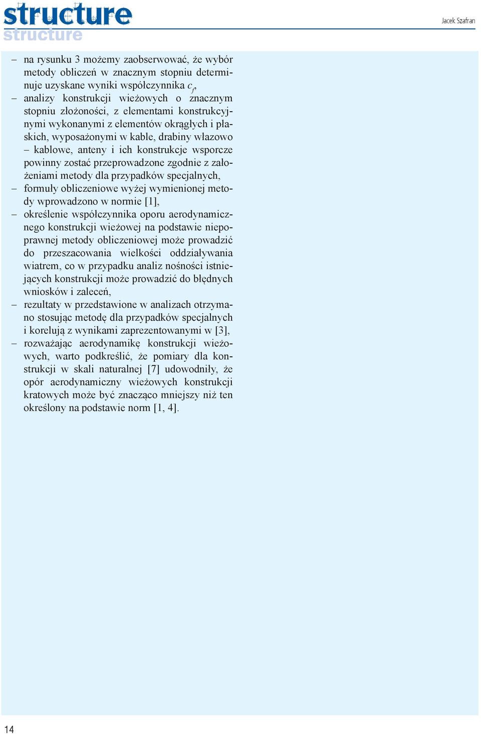 metody dla przypadków spejalnyh, formuły oblizeniowe wyżej wymienionej metody wprowadzono w normie [1], określenie współzynnika oporu aerodynamiznego konstrukji wieżowej na podstawie niepoprawnej