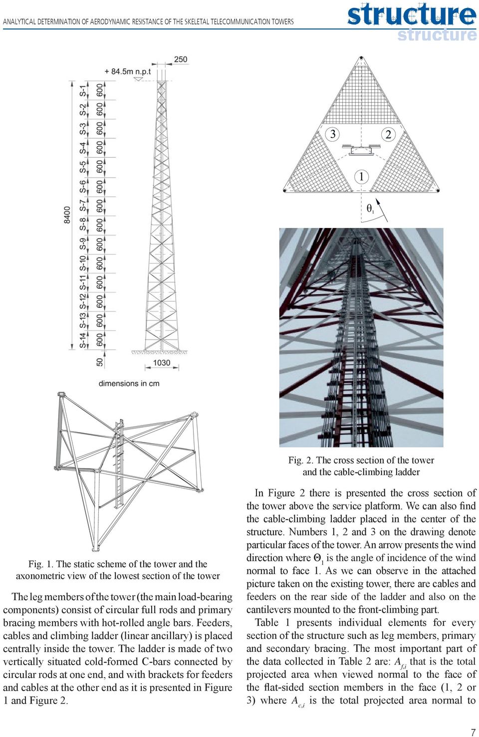 members with hot-rolled angle bars. Feeders, ables and limbing ladder (linear anillary) is plaed entrally inside the tower.