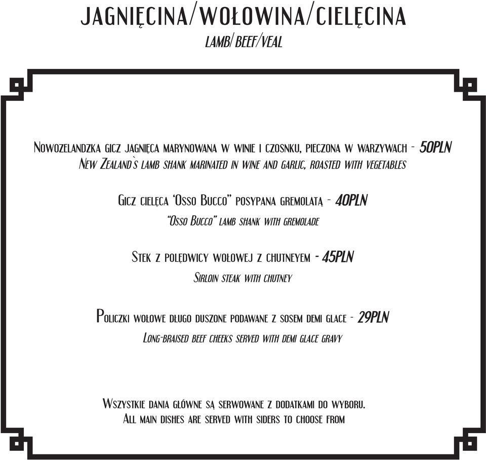 Stek z polędwicy wołowej z chutneyem - 45PLN Sirloin steak with chutney Policzki wołowe długo duszone podawane z sosem demi glace - 29PLN Long-braised