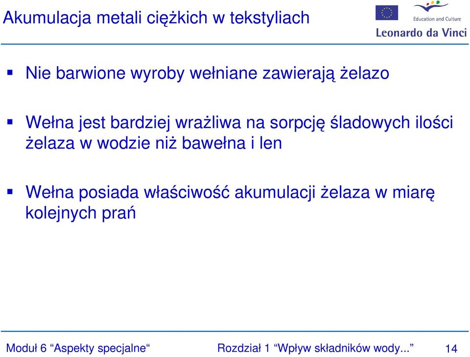 żelaza w wodzie niż bawełna i len Wełna posiada właściwość akumulacji żelaza