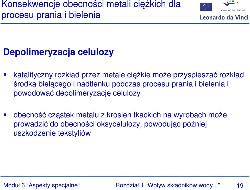 powodować depolimeryzację celulozy obecność cząstek metalu z krosien tkackich na wyrobach może prowadzić do