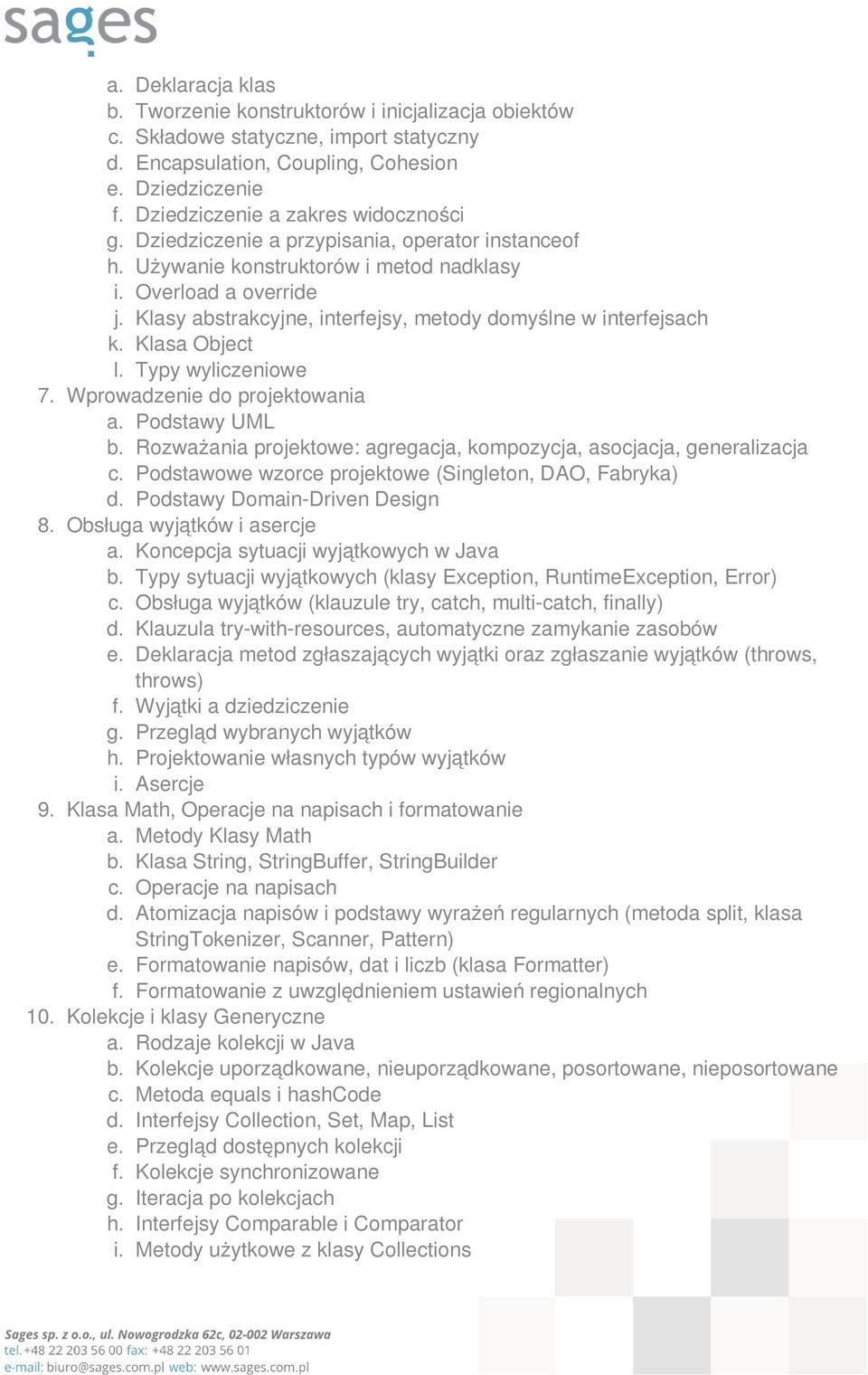 Klasy abstrakcyjne, interfejsy, metody domyślne w interfejsach k. Klasa Object l. Typy wyliczeniowe 7. Wprowadzenie do projektowania a. Podstawy UML b.