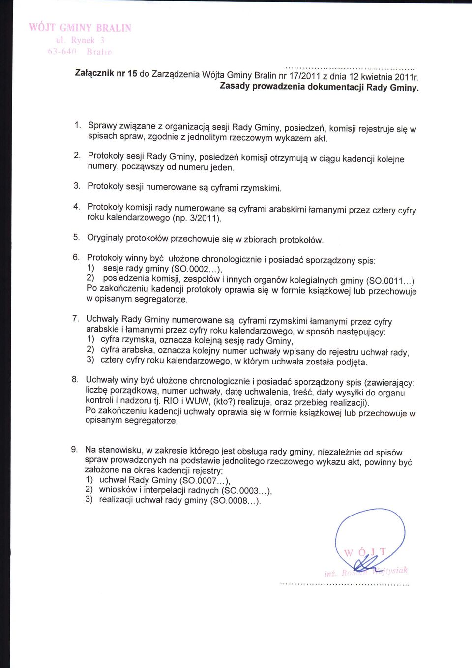 Protokoty sesji Rady Gminy, posiedzeh komisji otrzymuja w ciagu kadencji kolejne numery, poczawszy od numeru jeden. 3. Protokoty sesji numerowane sa cyframi rzymskimi. 4.