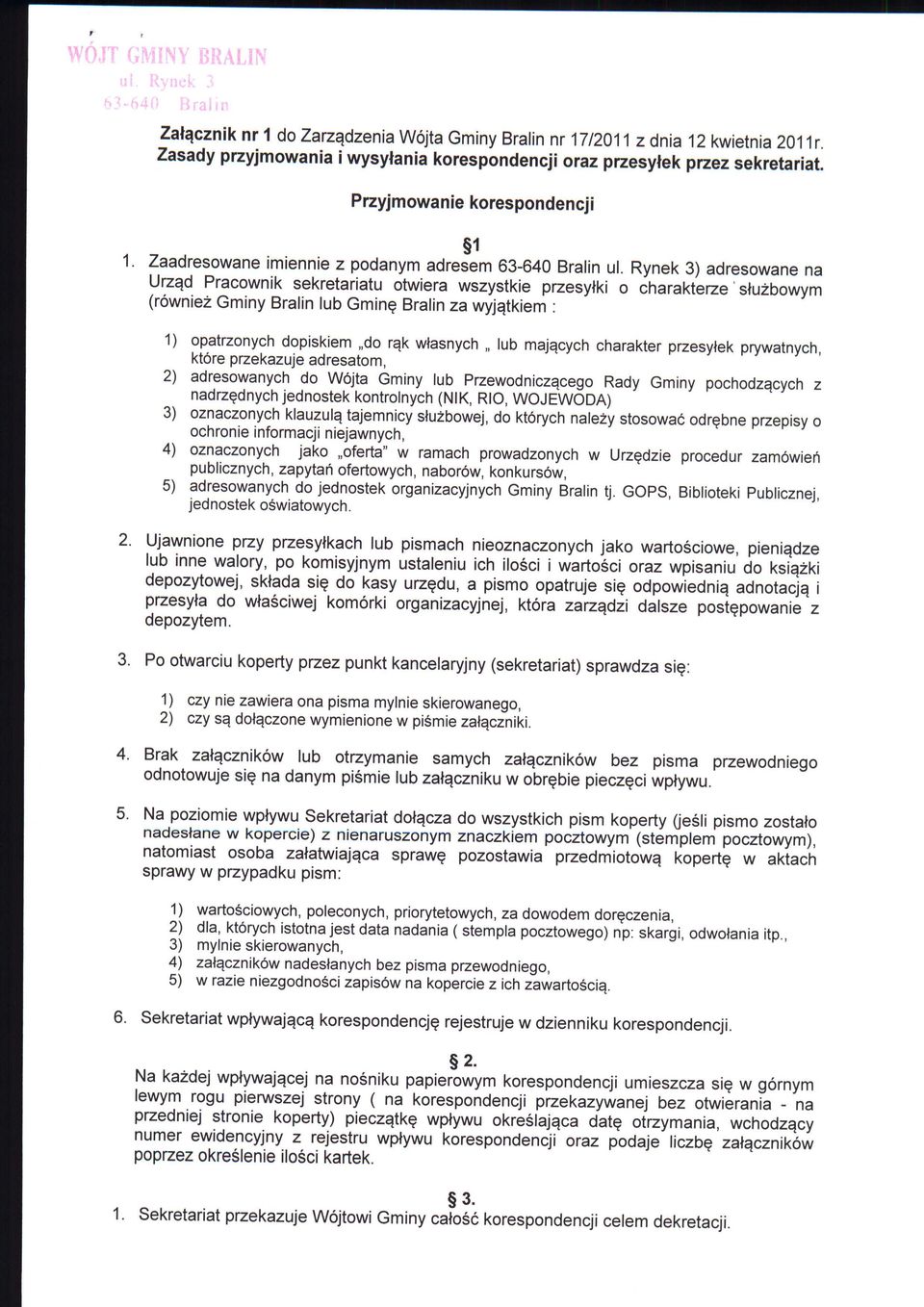 Rynek 3) adresowane na Urzad Pracownik sekretariatu otwiera wszystkie przesytki o charakterze' stuzbowym (rowniez Gminy Bralin lub Gmine Bralin za wyjatkiem : 1) opatrzonych dopiskiem,,do rak