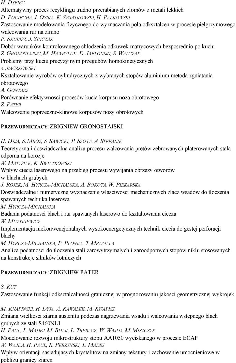 SINCZAK Dobór warunków kontrolowanego chlodzenia odkuwek matrycowych bezposrednio po kuciu Z. GRONOSTAJSKI, M. HAWRYLUK, D. JABLONSKI, S.