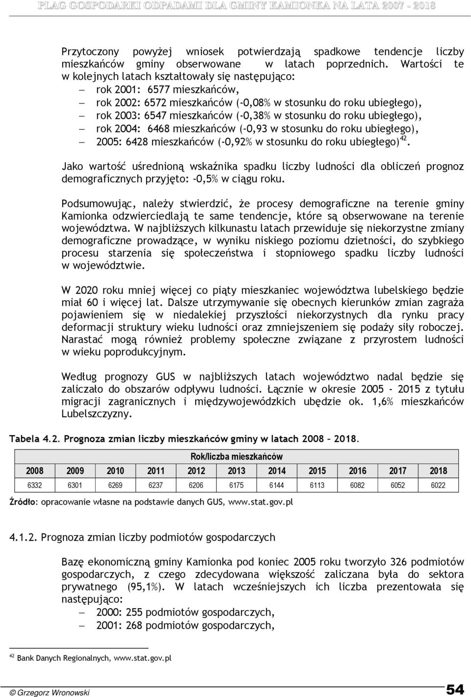 stosunku do roku ubiegłego), rok 2004: 6468 mieszkańców (-0,93 w stosunku do roku ubiegłego), 2005: 6428 mieszkańców (-0,92% w stosunku do roku ubiegłego) 42.