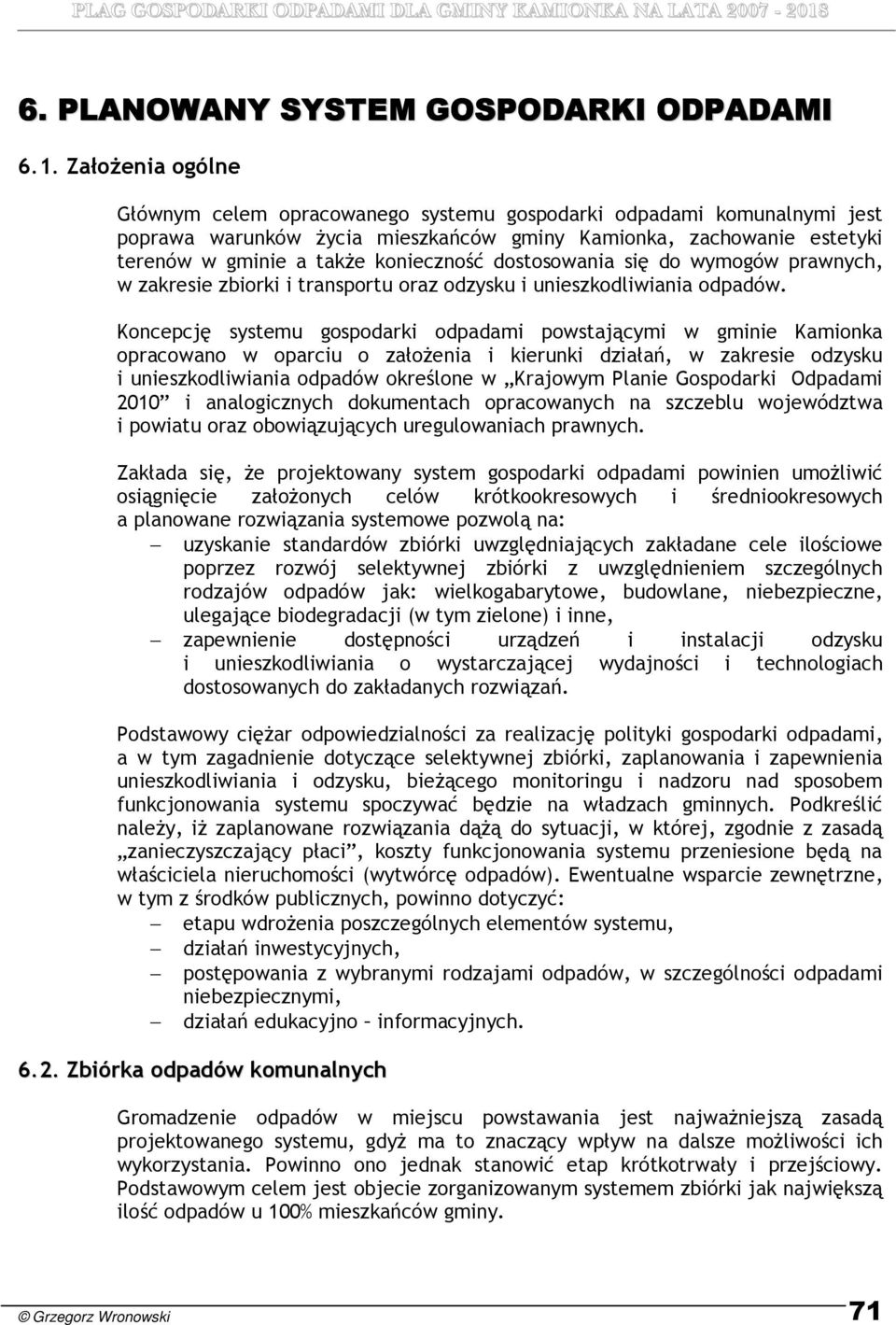 dostosowania się do wymogów prawnych, w zakresie zbiorki i transportu oraz odzysku i unieszkodliwiania odpadów.