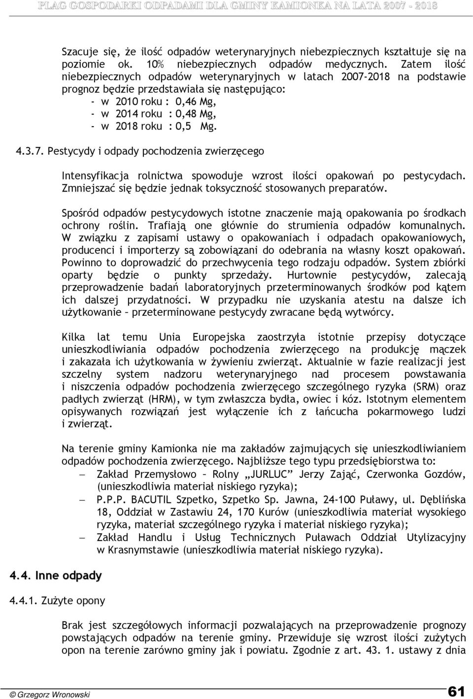 Mg. 4.3.7. Pestycydy i odpady pochodzenia zwierzęcego 4.4. Inne odpady 4.4.1. ZuŜyte opony Intensyfikacja rolnictwa spowoduje wzrost ilości opakowań po pestycydach.