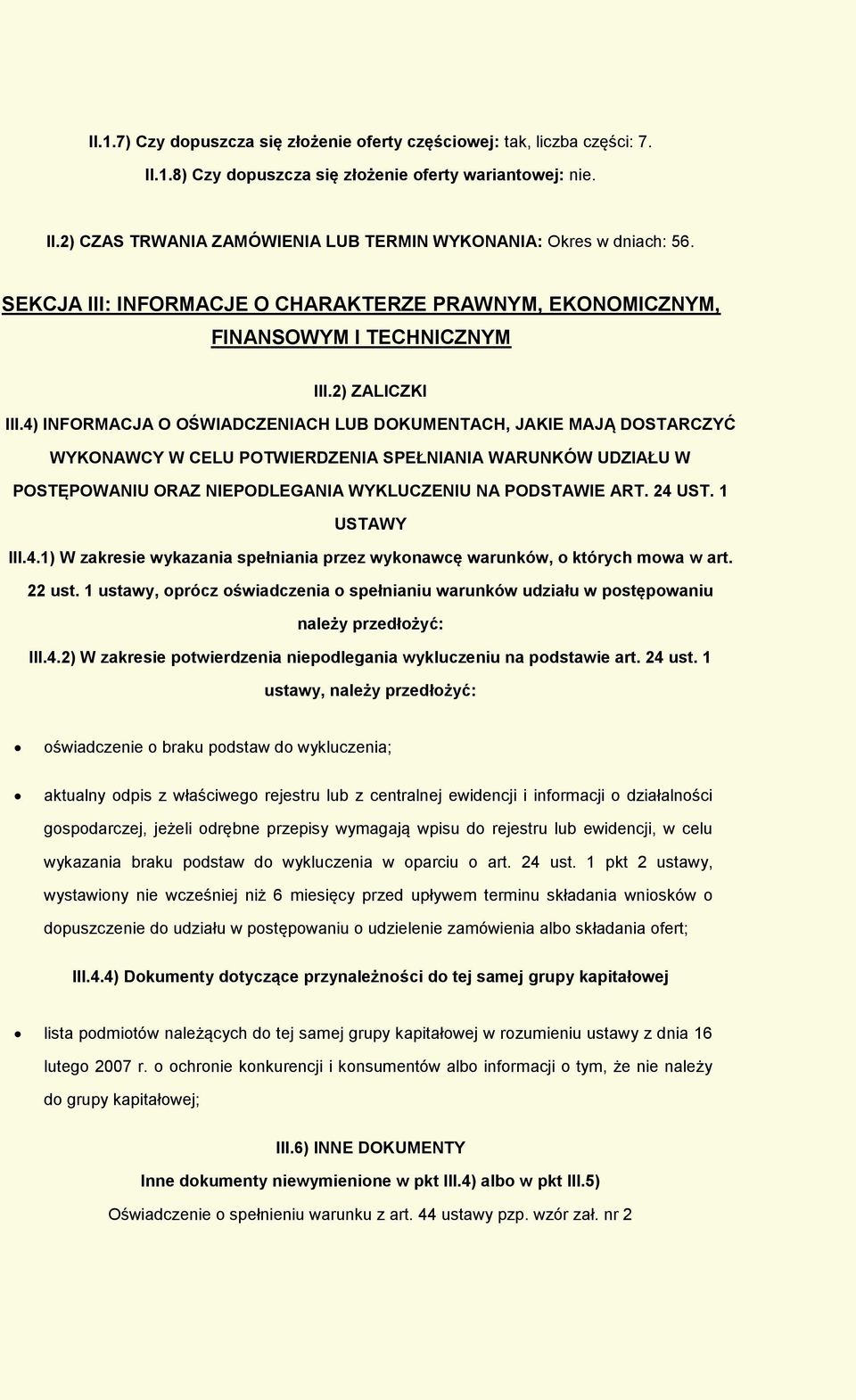 4) INFORMACJA O OŚWIADCZENIACH LUB DOKUMENTACH, JAKIE MAJĄ DOSTARCZYĆ WYKONAWCY W CELU POTWIERDZENIA SPEŁNIANIA WARUNKÓW UDZIAŁU W POSTĘPOWANIU ORAZ NIEPODLEGANIA WYKLUCZENIU NA PODSTAWIE ART. 24 UST.