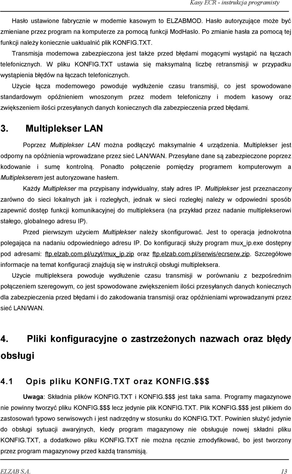 W pliku KONFIG.TXT ustawia się maksymalną liczbę retransmisji w przypadku wystąpienia błędów na łączach telefonicznych.