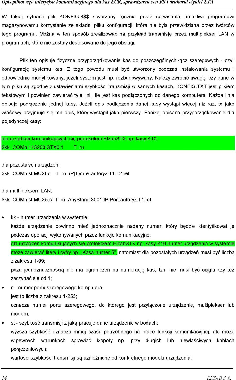 Można w ten sposób zrealizować na przykład transmisję przez multiplekser LAN w programach, które nie zostały dostosowane do jego obsługi.