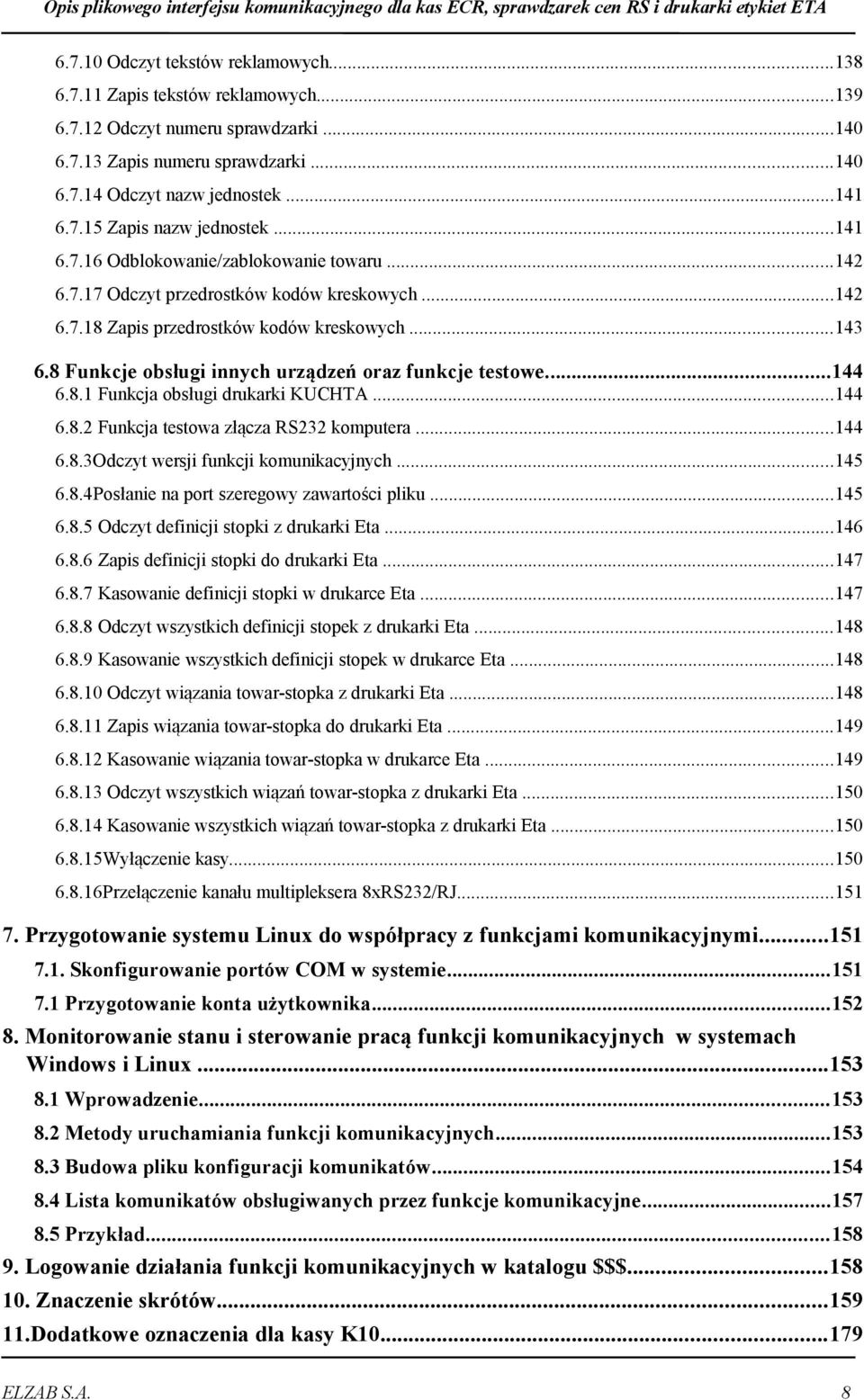 8 Funkcje obsługi innych urządzeń oraz funkcje testowe144 6.8.1 Funkcja obsługi drukarki KUCHTA..144 6.8.2 Funkcja testowa złącza RS232 komputera..144 6.8.3Odczyt wersji funkcji komunikacyjnych 145 6.