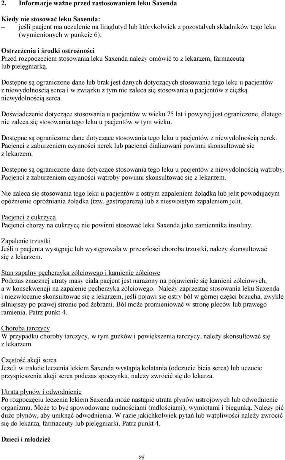 Dostępne są ograniczone dane lub brak jest danych dotyczących stosowania tego leku u pacjentów z niewydolnością serca i w związku z tym nie zaleca się stosowania u pacjentów z ciężką niewydolnością