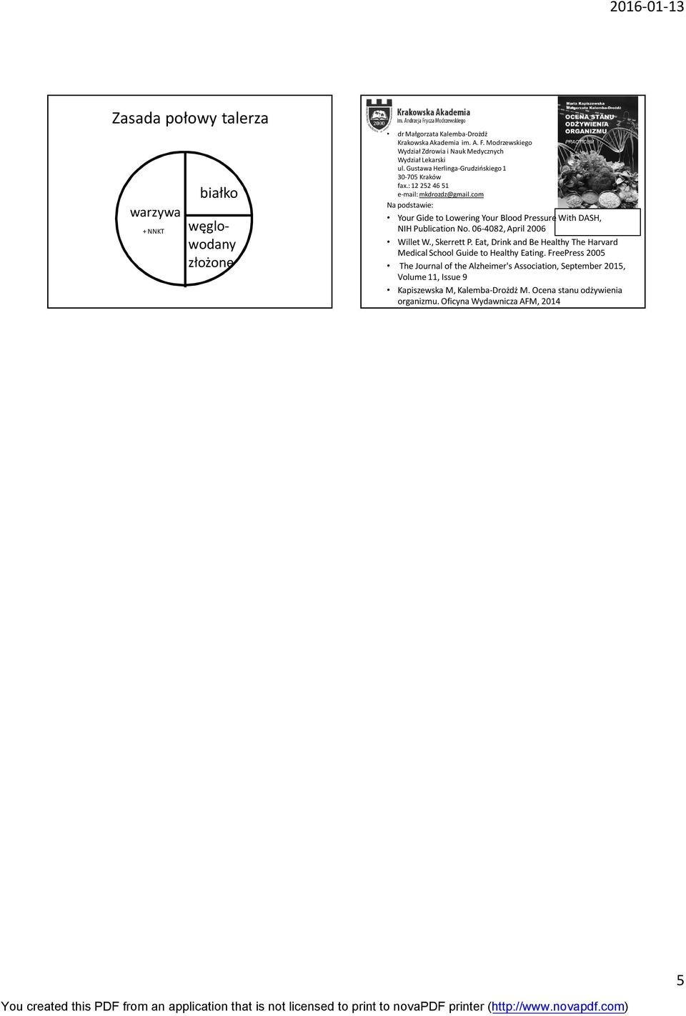 com Na podstawie: Your Gide to Lowering Your Blood Pressure With DASH, NIH Publication No. 06-4082, April 2006 Willet W., Skerrett P.