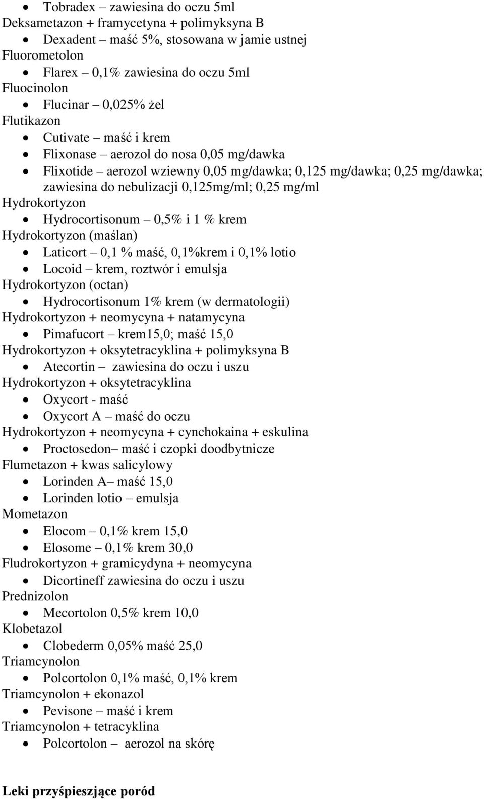 Hydrokortyzon Hydrocortisonum 0,5% i 1 % krem Hydrokortyzon (maślan) Laticort 0,1 % maść, 0,1%krem i 0,1% lotio Locoid krem, roztwór i emulsja Hydrokortyzon (octan) Hydrocortisonum 1% krem (w