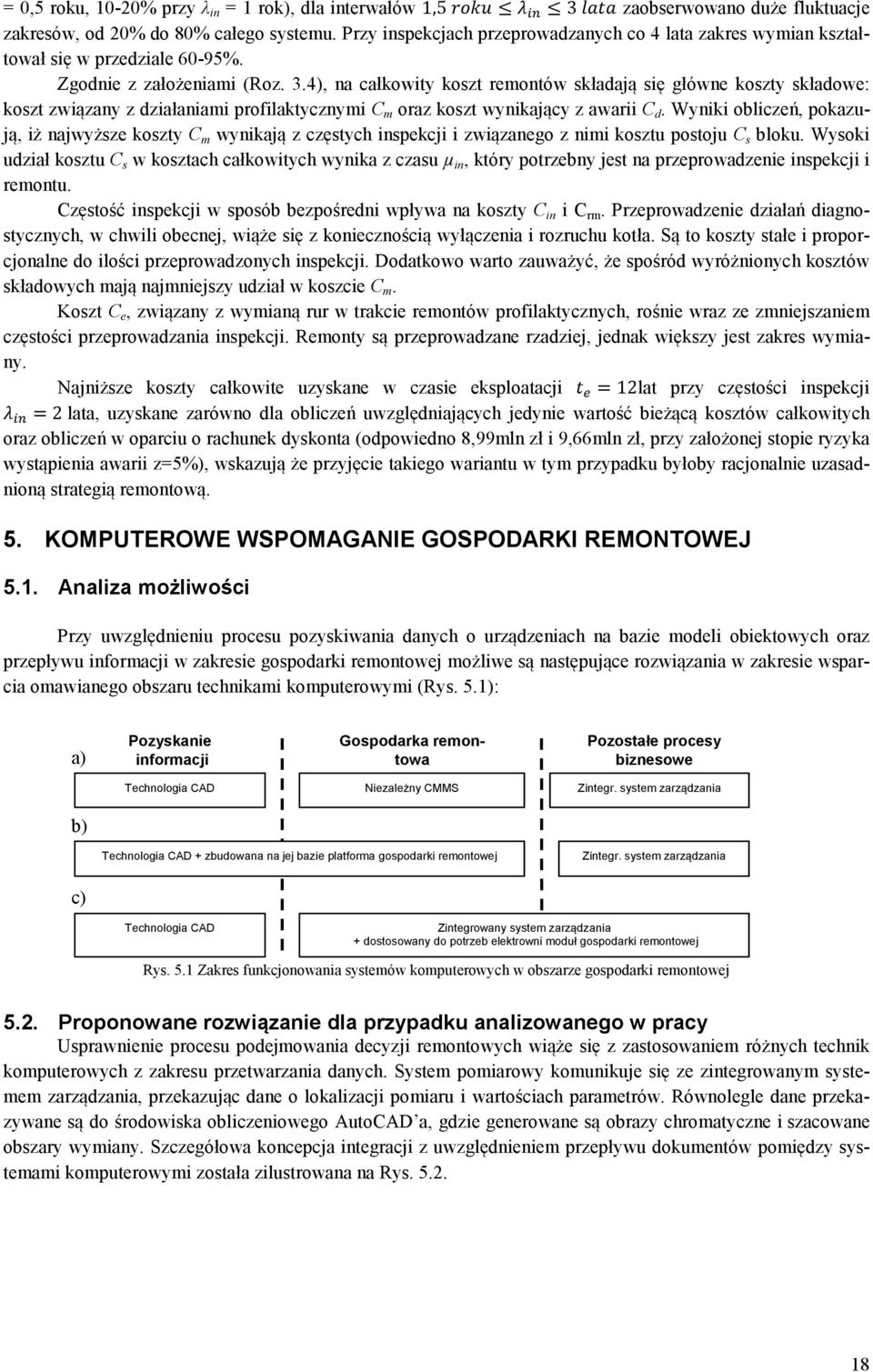 4), na całkowity koszt remontów składają się główne koszty składowe: koszt związany z działaniami profilaktycznymi C m oraz koszt wynikający z awarii C d.