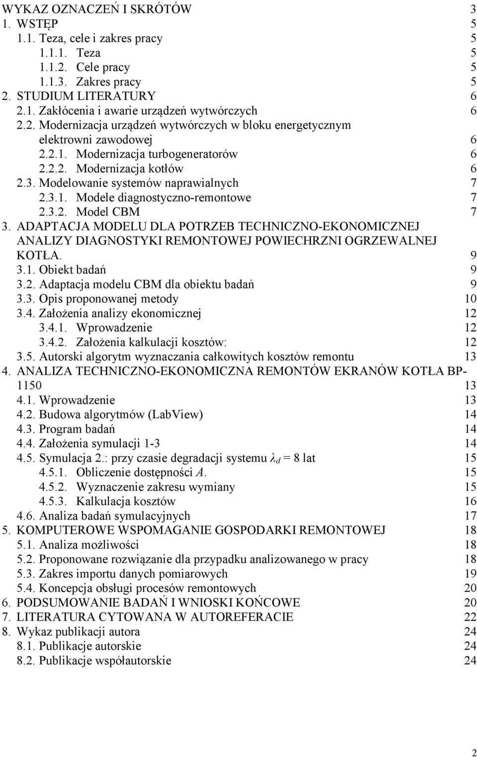 3.2. Model CBM 7 3. ADAPTACJA MODELU DLA POTRZEB TECHNICZNO-EKONOMICZNEJ ANALIZY DIAGNOSTYKI REMONTOWEJ POWIECHRZNI OGRZEWALNEJ KOTŁA. 9 3.1. Obiekt badań 9 3.2. Adaptacja modelu CBM dla obiektu badań 9 3.