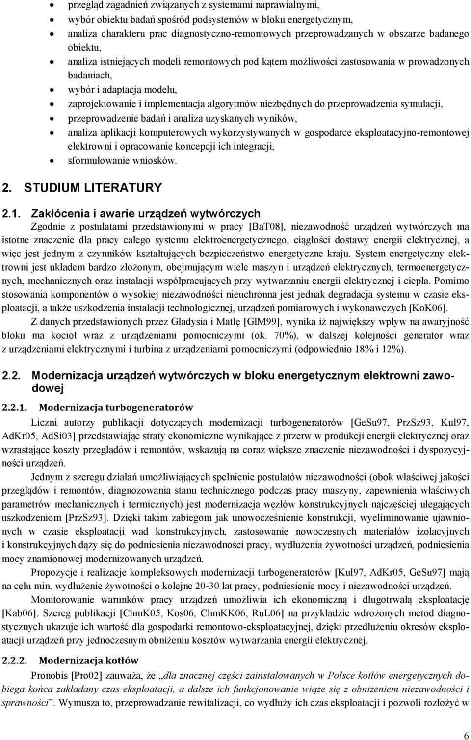 do przeprowadzenia symulacji, przeprowadzenie badań i analiza uzyskanych wyników, analiza aplikacji komputerowych wykorzystywanych w gospodarce eksploatacyjno-remontowej elektrowni i opracowanie