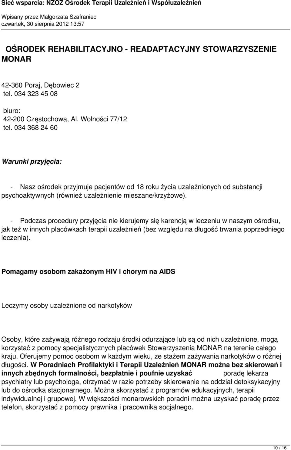 - Podczas procedury przyjęcia nie kierujemy się karencją w leczeniu w naszym ośrodku, jak też w innych placówkach terapii uzależnień (bez względu na długość trwania poprzedniego leczenia).