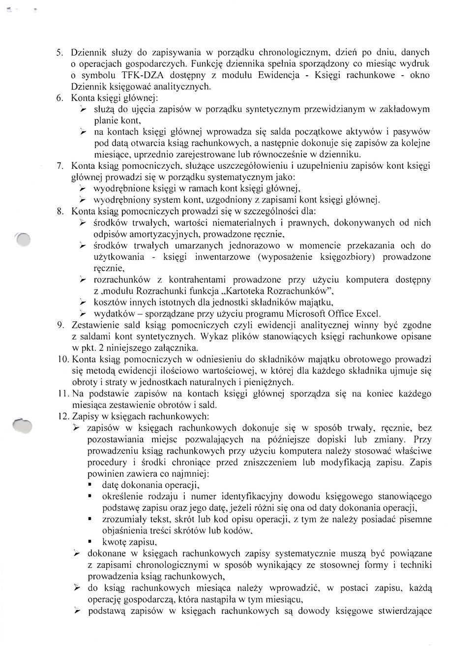 Konta księgi głównej: > służą do ujęcia zapisów w porządku syntetycznym przewidzianym w zakładowym planie kont, > na kontach księgi głównej wprowadza się salda początkowe aktywów i pasywów pod datą