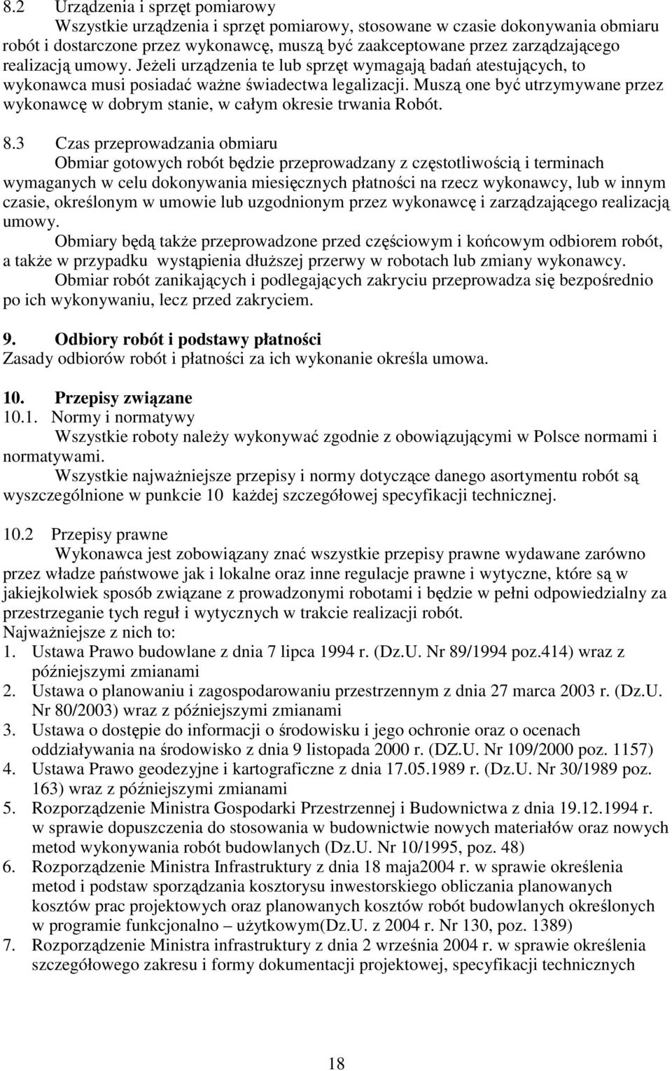 Muszą one być utrzymywane przez wykonawcę w dobrym stanie, w całym okresie trwania Robót. 8.