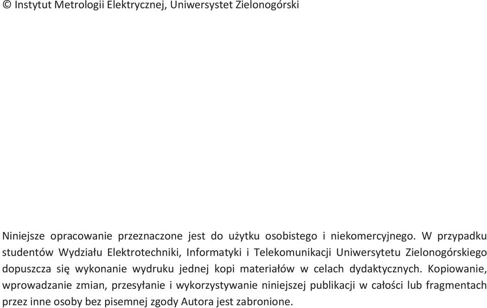 W przypadku studentów Wydziału Elektrotechniki, Informatyki i Telekomunikacji Uniwersytetu Zielonogórskiego dopuszcza się