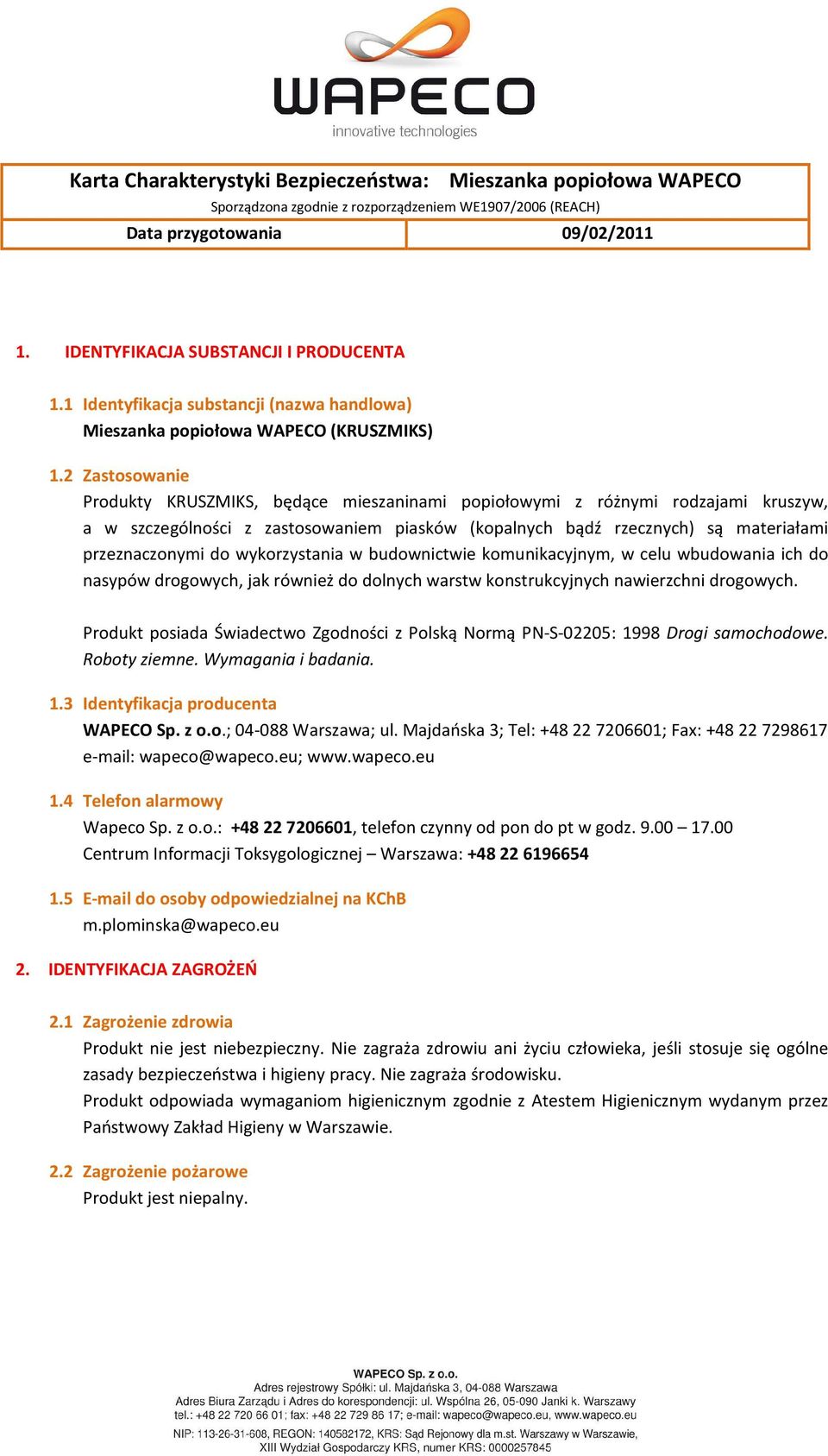 2 Zastosowanie Produkty KRUSZMIKS, będące mieszaninami popiołowymi z różnymi rodzajami kruszyw, a w szczególności z zastosowaniem piasków (kopalnych bądź rzecznych) są materiałami przeznaczonymi do