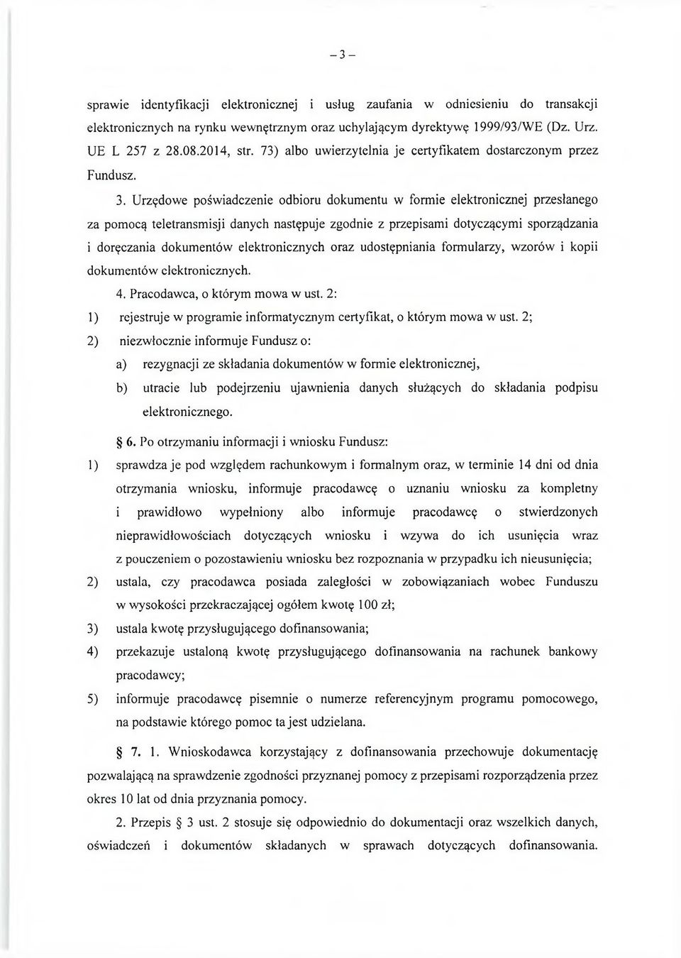 Urzędowe poświadczenie odbioru dokumentu w formie elektronicznej przesłanego za pomocą teletransmisji danych następuje zgodnie z przepisami dotyczącymi sporządzania i doręczania dokumentów