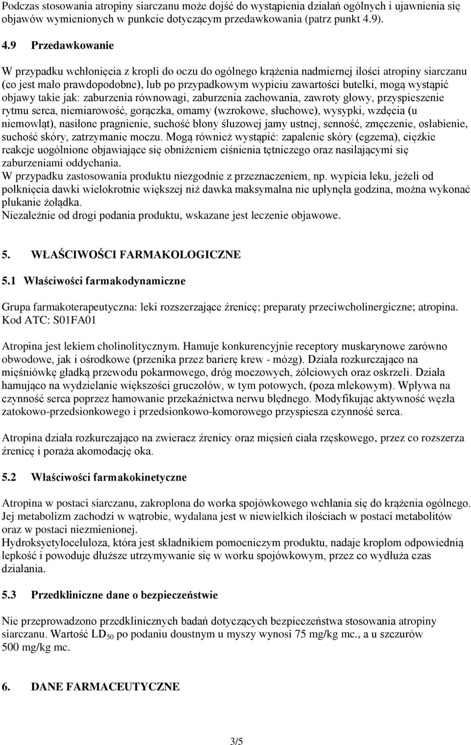 9 Przedawkowanie W przypadku wchłonięcia z kropli do oczu do ogólnego krążenia nadmiernej ilości atropiny siarczanu (co jest mało prawdopodobne), lub po przypadkowym wypiciu zawartości butelki, mogą