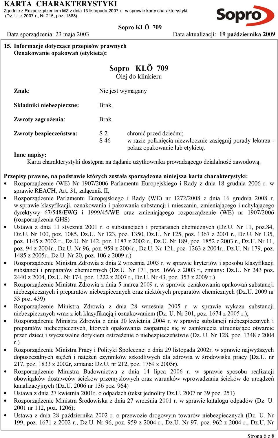 Inne napisy: Karta charakterystyki dostępna na żądanie użytkownika prowadzącego działalność zawodową.