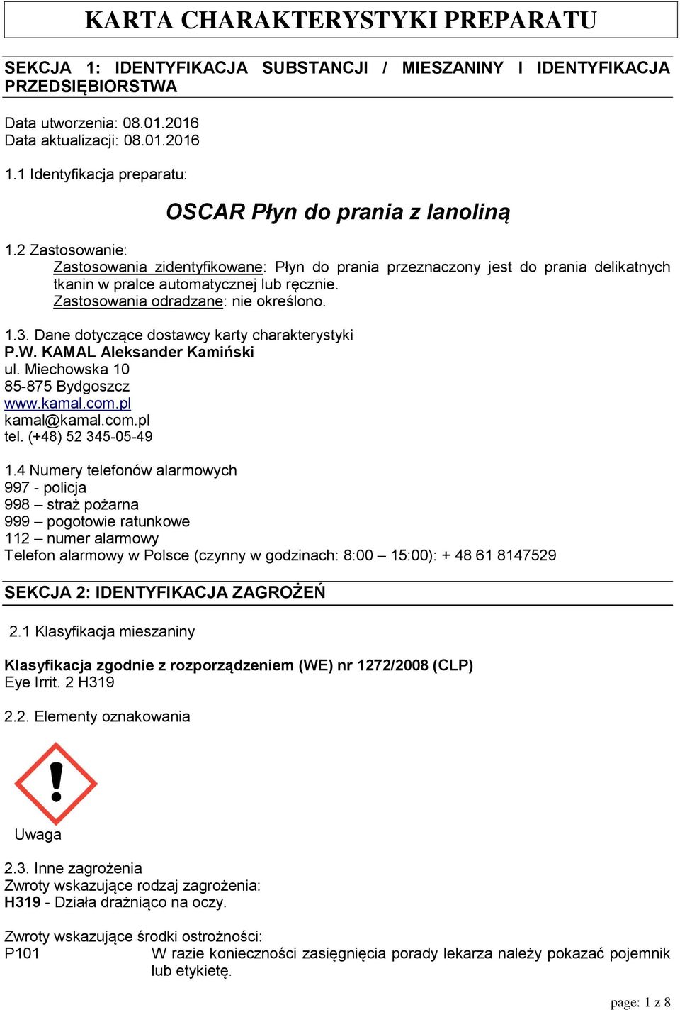 2 Zastosowanie: Zastosowania zidentyfikowane: Płyn do prania przeznaczony jest do prania delikatnych tkanin w pralce automatycznej lub ręcznie. Zastosowania odradzane: nie określono. 1.3.