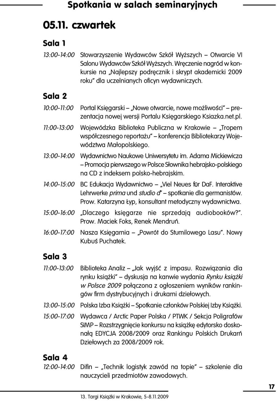 Sala 2 10:00-11:00 Portal KsiÍgarski ñ Nowe otwarcie, nowe moøliwoúci ñ prezentacja nowej wersji Portalu KsiÍgarskiego Ksiazka.net.pl.