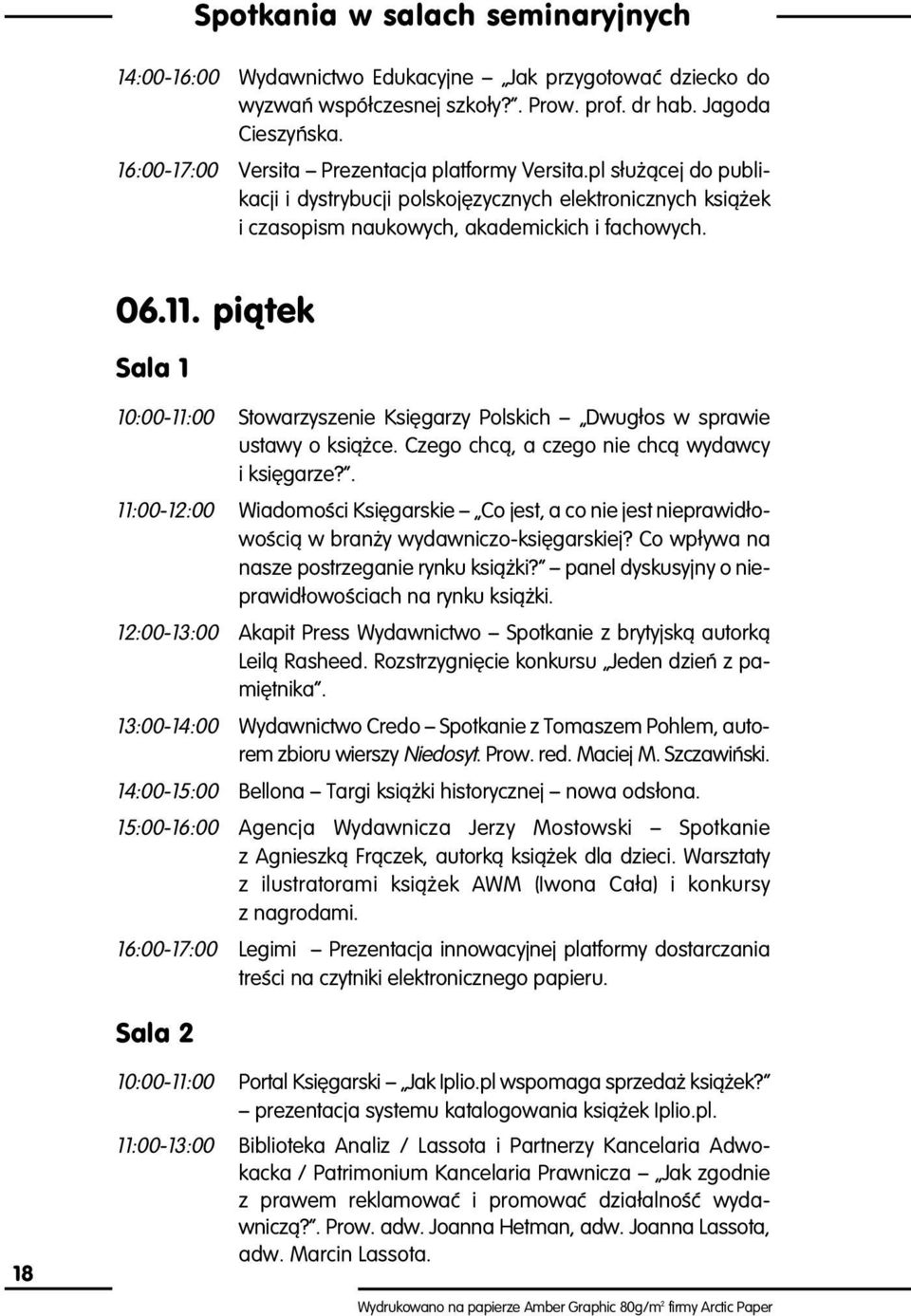 piàtek Sala 1 10:00-11:00 Stowarzyszenie KsiÍgarzy Polskich ñ Dwug os w sprawie ustawy o ksiπøce. Czego chcπ, a czego nie chcπ wydawcy i ksiígarze?