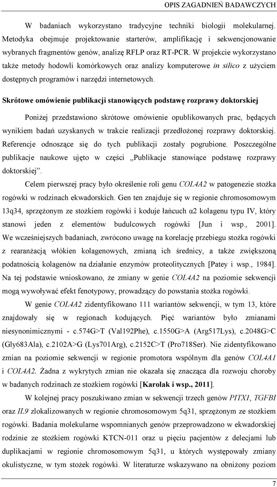 W projekcie wykorzystano take metody hodowli komórkowych oraz analizy komputerowe in silico z uyciem dostpnych programów i narzdzi internetowych.