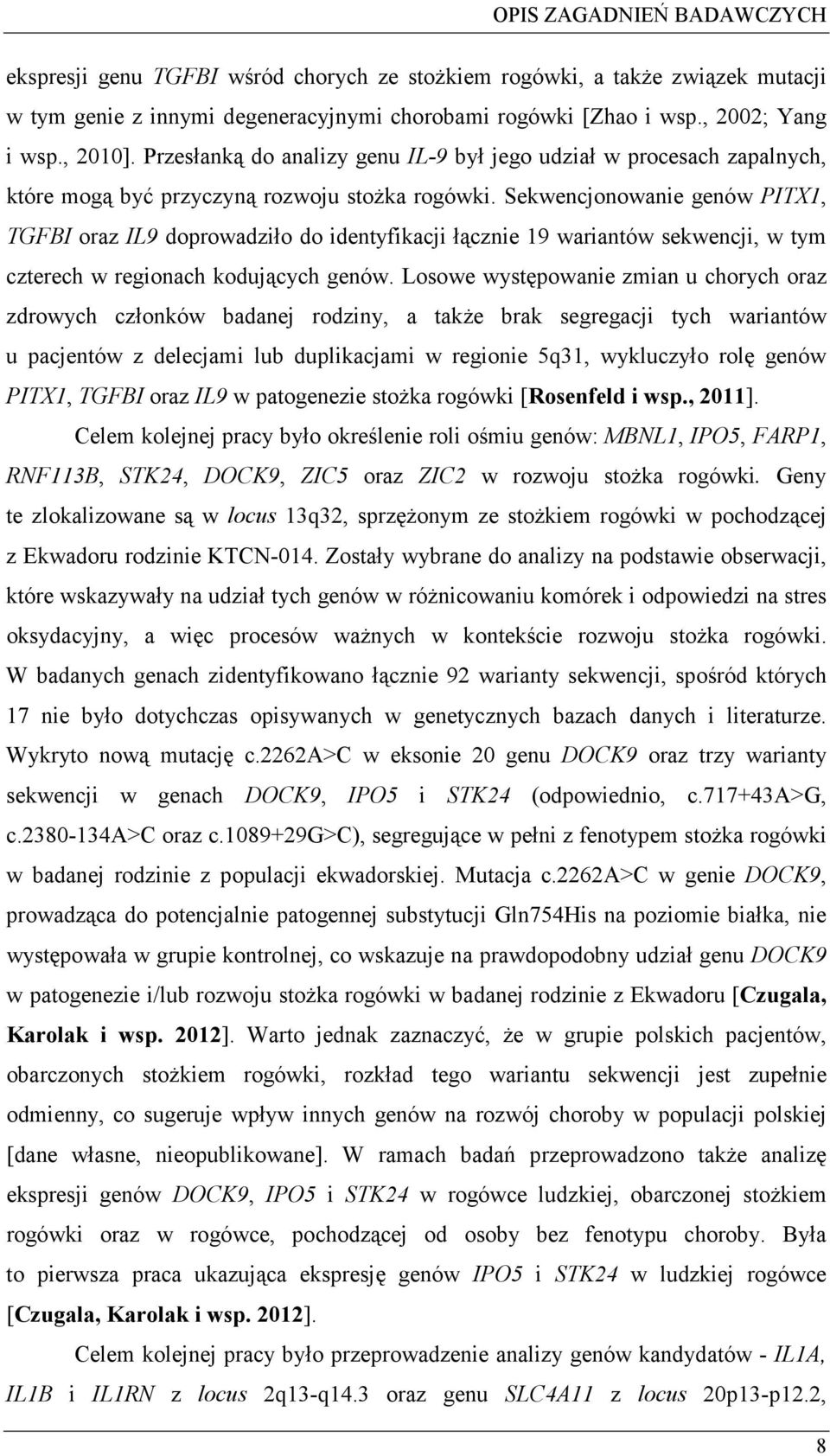 Sekwencjonowanie genów PITX1, TGFBI oraz IL9 doprowadziło do identyfikacji łcznie 19 wariantów sekwencji, w tym czterech w regionach kodujcych genów.