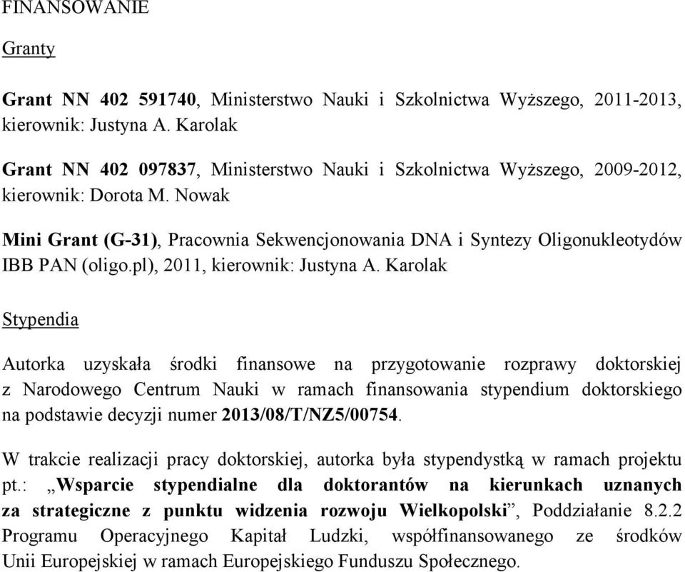 Nowak Mini Grant (G-31), Pracownia Sekwencjonowania DNA i Syntezy Oligonukleotydów IBB PAN (oligo.pl), 2011, kierownik: Justyna A.