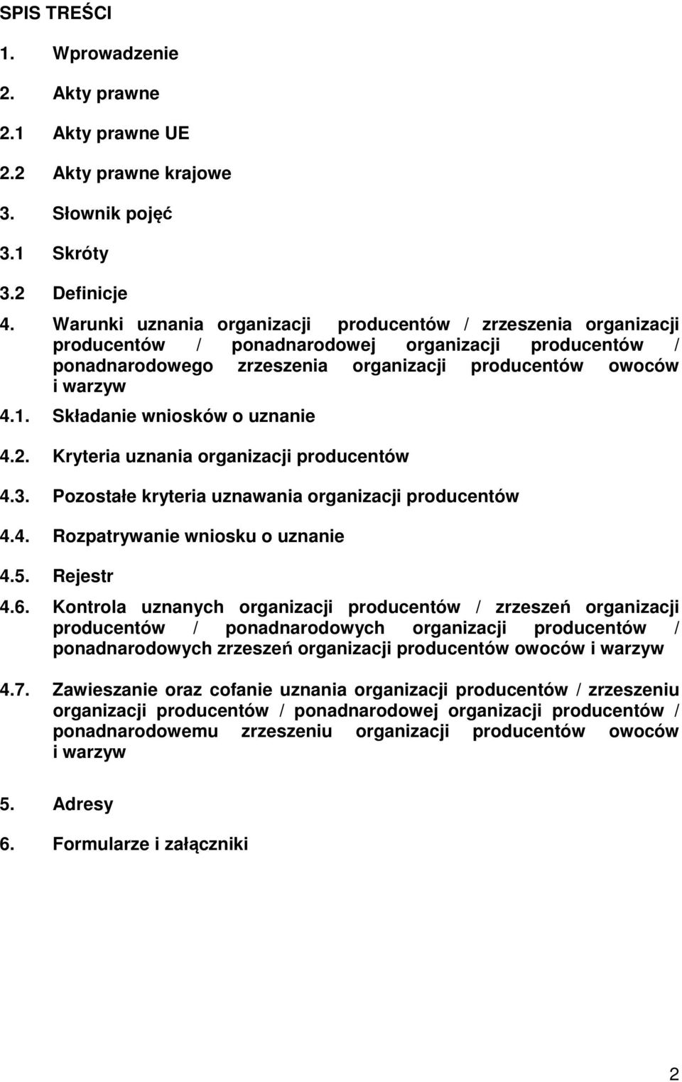 Składanie wniosków o uznanie 4.2. Kryteria uznania organizacji producentów 4.3. Pozostałe kryteria uznawania organizacji producentów 4.4. Rozpatrywanie wniosku o uznanie 4.5. Rejestr 4.6.