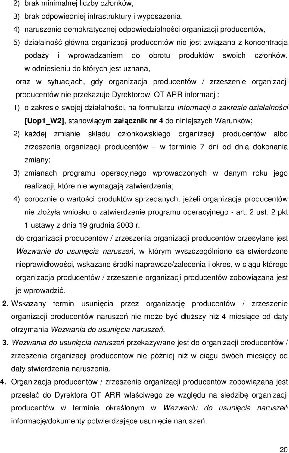 zrzeszenie organizacji producentów nie przekazuje Dyrektorowi OT ARR informacji: 1) o zakresie swojej działalności, na formularzu Informacji o zakresie działalności [Uop1_W2], stanowiącym załącznik