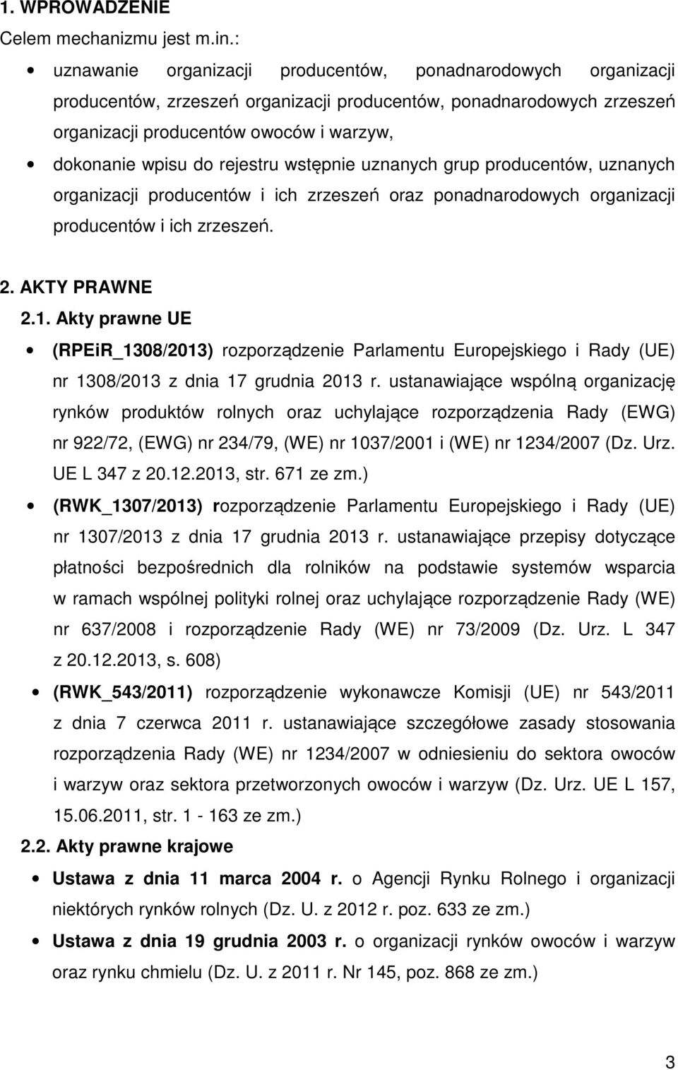 rejestru wstępnie uznanych grup producentów, uznanych organizacji producentów i ich zrzeszeń oraz ponadnarodowych organizacji producentów i ich zrzeszeń. 2. AKTY PRAWNE 2.1.