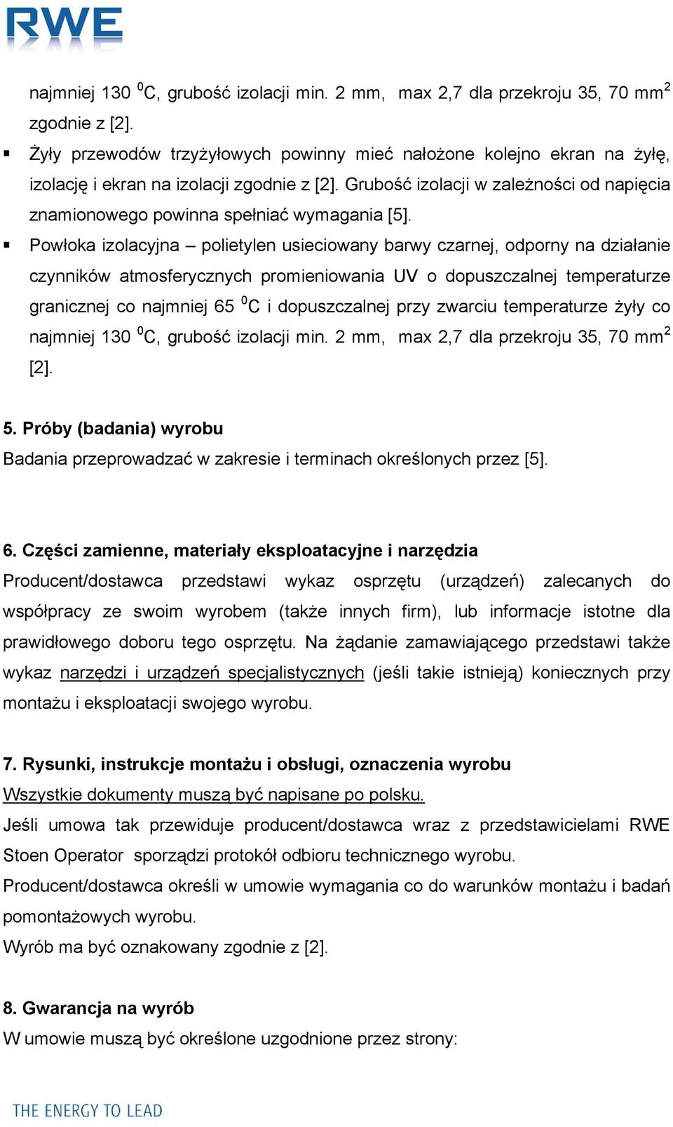 Grubość izolacji w zależności od napięcia znamionowego powinna spełniać wymagania [5].