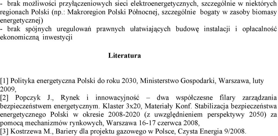 Literatura [1] Polityka energetyczna Polski do roku 2030, Ministerstwo Gospodarki, Warszawa, luty 2009, [2] Popczyk J.