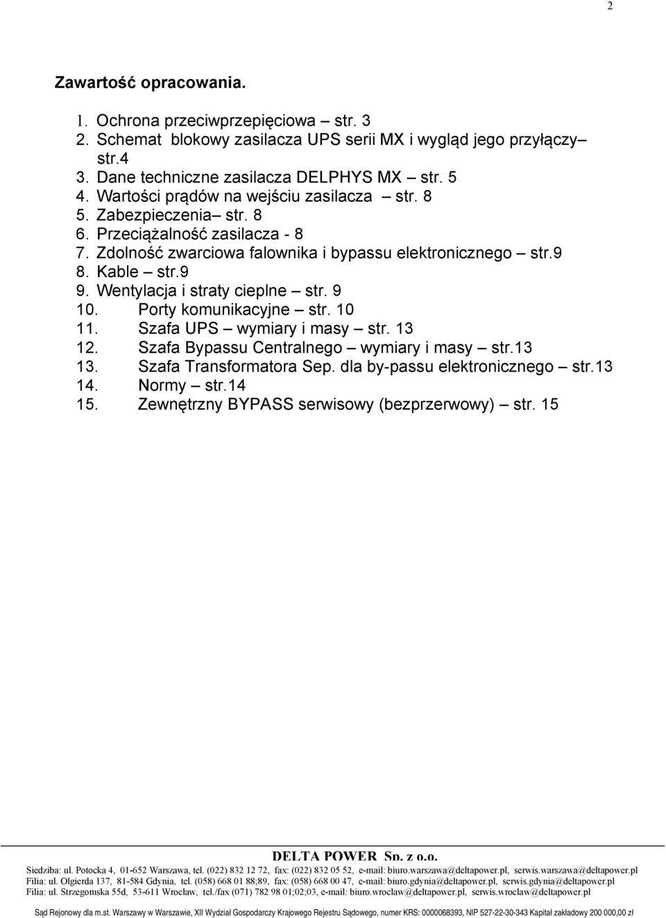 Zdolność zwarciowa falownika i bypassu elektronicznego str.9 8. Kable str.9 9. Wentylacja i straty cieplne str. 9 10. Porty komunikacyjne str. 10 11.