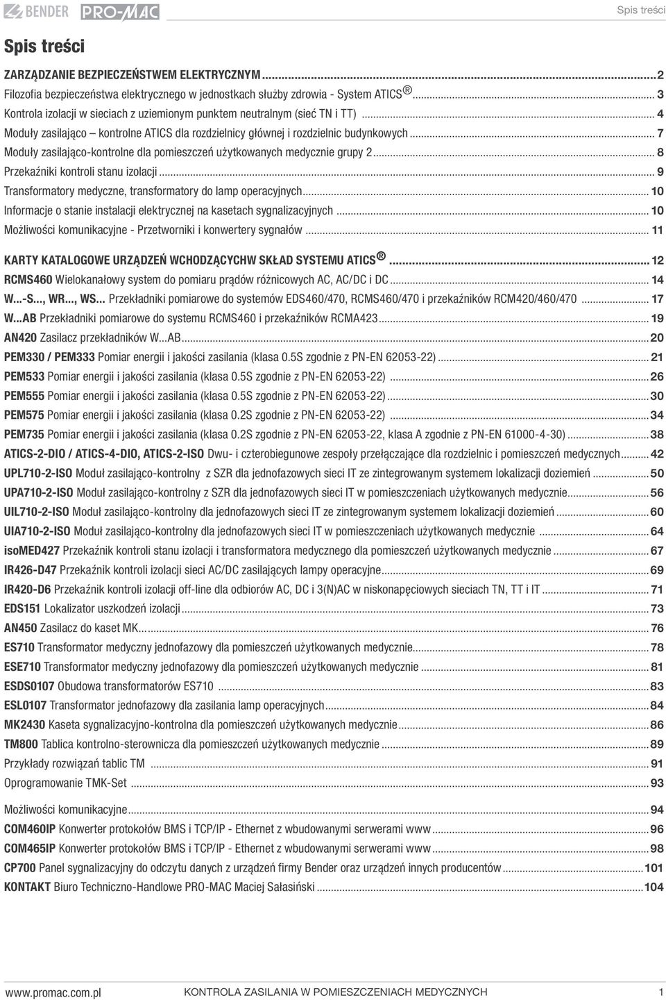 .. 7 Moduły zasilająco-kontrolne dla pomieszczeń użytkowanych medycznie grupy 2... 8 Przekaźniki kontroli stanu izolacji... 9 Transformatory medyczne, transformatory do lamp operacyjnych.