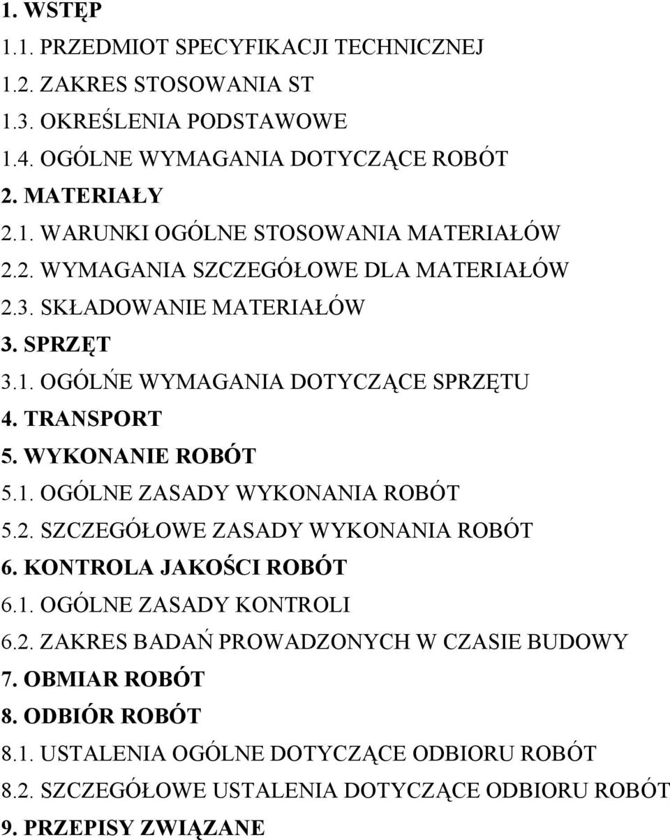 2. SZCZEGÓŁOWE ZASADY WYKONANIA ROBÓT 6. KONTROLA JAKOŚCI ROBÓT 6.1. OGÓLNE ZASADY KONTROLI 6.2. ZAKRES BADAŃ PROWADZONYCH W CZASIE BUDOWY 7. OBMIAR ROBÓT 8.