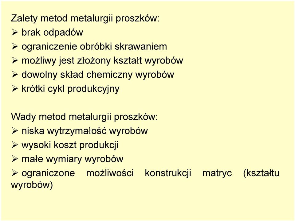 produkcyjny Wady metod metalurgii proszków: niska wytrzymałość wyrobów wysoki koszt