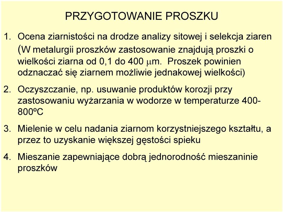 ziarna od 0,1 do 400 µm. Proszek powinien odznaczać się ziarnem możliwie jednakowej wielkości) 2. Oczyszczanie, np.