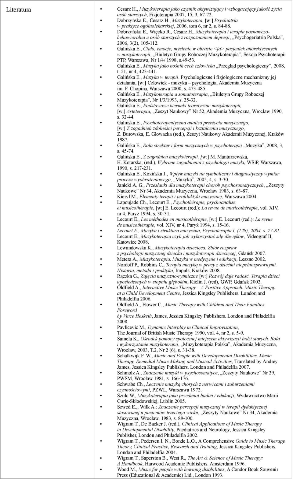 , Muzykoterapia i terapia poznawczobehawioralna u osób starszych z rozpoznaniem depresji, Psychogeriatria Polska, 2006, 3(2), 105-112. Galińska E.